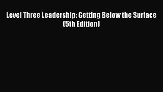 Read Level Three Leadership: Getting Below the Surface (5th Edition) Ebook Online