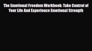 Read ‪The Emotional Freedom Workbook: Take Control of Your Life And Experience Emotional Strength‬