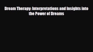 Read ‪Dream Therapy: Interpretations and Insights into the Power of Dreams‬ Ebook Free