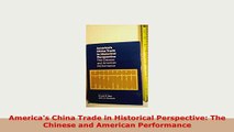 Download  Americas China Trade in Historical Perspective The Chinese and American Performance PDF Online