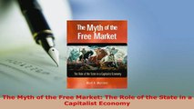 PDF  The Myth of the Free Market The Role of the State in a Capitalist Economy Read Online