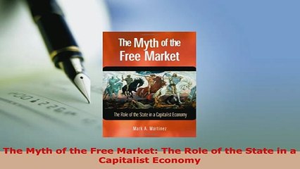 PDF  The Myth of the Free Market The Role of the State in a Capitalist Economy Read Online