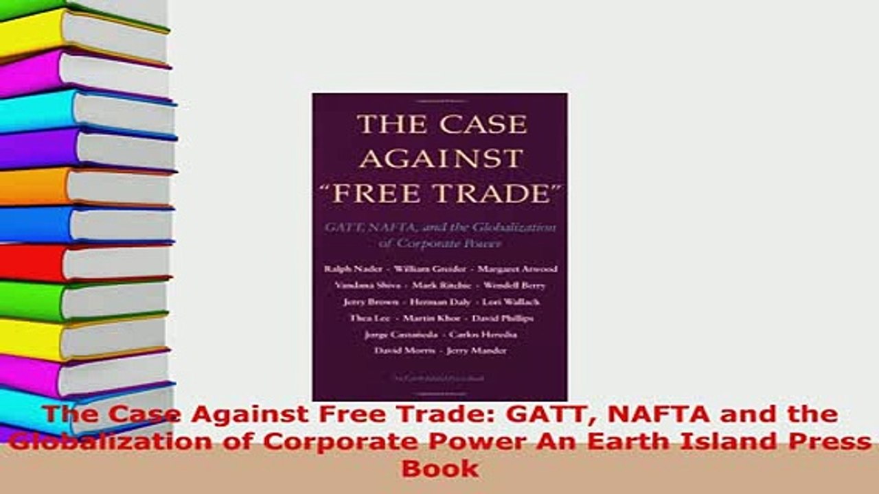 PDF  The Case Against Free Trade GATT NAFTA and the Globalization of Corporate Power An Earth PDF Full Ebook