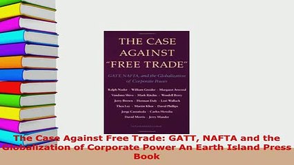 PDF  The Case Against Free Trade GATT NAFTA and the Globalization of Corporate Power An Earth PDF Full Ebook