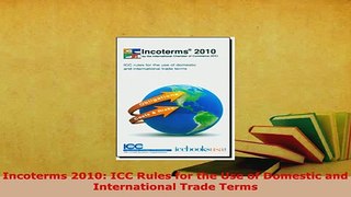 PDF  Incoterms 2010 ICC Rules for the Use of Domestic and International Trade Terms Download Full Ebook