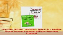 Download  PHYSICAL PRODUCT SUCCESS  2016 2 in 1 bundle Shopify Training  Amazon Affiliate Download Full Ebook