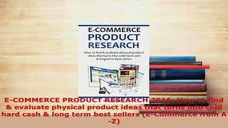 Download  ECOMMERCE PRODUCT RESEARCH 2016 How to find  evaluate physical product ideas that turns PDF Full Ebook