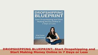 Download  DROPSHIPPING BLUEPRINT Start Dropshipping and Start Making Money Online in 7 Days or Less Download Full Ebook