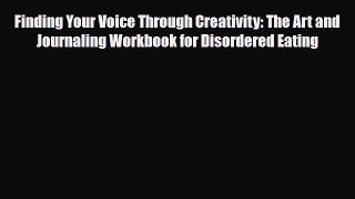 Read ‪Finding Your Voice Through Creativity: The Art and Journaling Workbook for Disordered