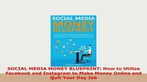 Download  SOCIAL MEDIA MONEY BLUEPRINT How to Utilize Facebook and Instagram to Make Money Online Read Online