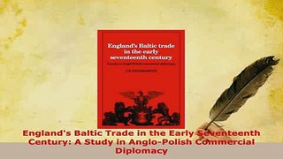 PDF  Englands Baltic Trade in the Early Seventeenth Century A Study in AngloPolish Download Full Ebook