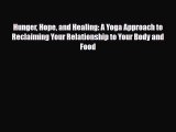 Read ‪Hunger Hope and Healing: A Yoga Approach to Reclaiming Your Relationship to Your Body