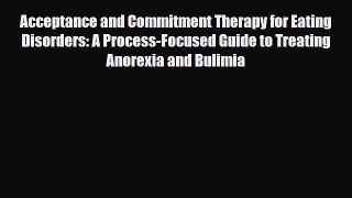 Read ‪Acceptance and Commitment Therapy for Eating Disorders: A Process-Focused Guide to Treating‬