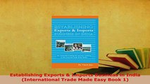 Download  Establishing Exports  Imports Business in India International Trade Made Easy Book 1 Download Full Ebook