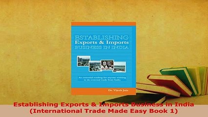 Download  Establishing Exports  Imports Business in India International Trade Made Easy Book 1 Download Full Ebook
