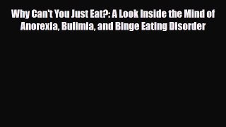 Read ‪Why Can't You Just Eat?: A Look Inside the Mind of Anorexia Bulimia and Binge Eating