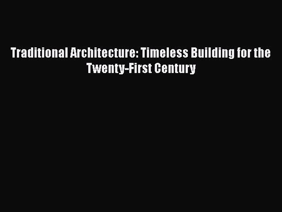 FREE DOWNLOAD Traditional Architecture: Timeless Building for the Twenty-First Century READ