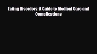 Read ‪Eating Disorders: A Guide to Medical Care and Complications‬ Ebook Free