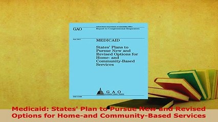 Video herunterladen: PDF  Medicaid States Plan to Pursue New and Revised Options for Homeand CommunityBased PDF Full Ebook