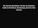 Read The Internet Revolution: The Not-for-Dummies Guide to the History Technology and Use of