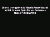 Read Clinical Ecology of Cystic Fibrosis: Proceedings of the 18th European Cystic Fibrosis