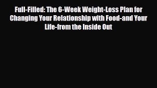 Read ‪Full-Filled: The 6-Week Weight-Loss Plan for Changing Your Relationship with Food-and