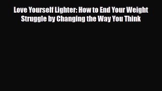 Read ‪Love Yourself Lighter: How to End Your Weight Struggle by Changing the Way You Think‬