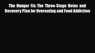 Download ‪The Hunger Fix: The Three-Stage Detox and Recovery Plan for Overeating and Food Addiction‬