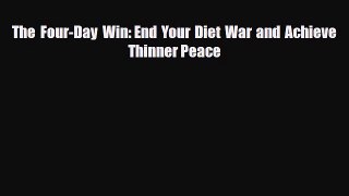 Read ‪The Four-Day Win: End Your Diet War and Achieve Thinner Peace‬ Ebook Free