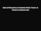 Read Optical Rheometry of Complex Fluids (Topics in Chemical Engineering) PDF Free