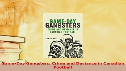 Read  GameDay Gangsters Crime and Deviance in Canadian Football Ebook Free