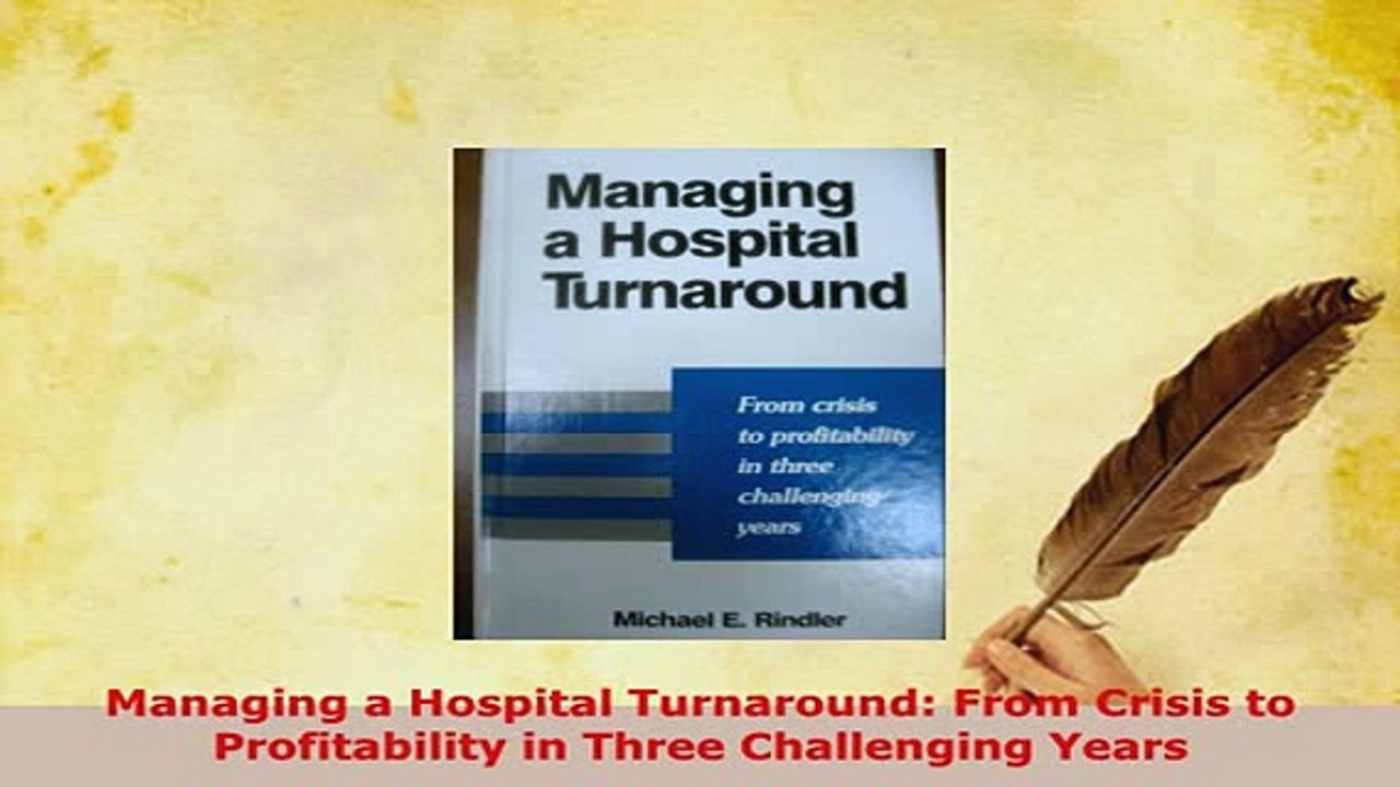 Download  Managing a Hospital Turnaround From Crisis to Profitability in Three Challenging Years Read Online