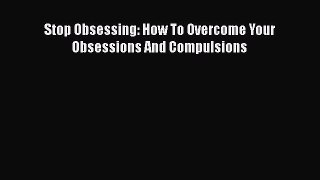 Download Stop Obsessing: How To Overcome Your Obsessions And Compulsions Ebook Online