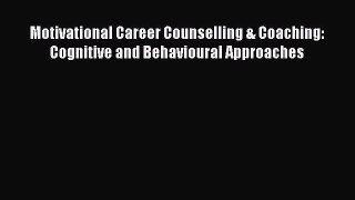 Read Motivational Career Counselling & Coaching: Cognitive and Behavioural Approaches Ebook