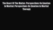 Read The Heart Of The Matter: Perspectives On Emotion In Marital: Perspectives On Emotion In