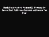 Read Music Business Goal Planner (52 Weeks to the Record Deal Publishing Contract and Income