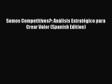 Download Somos Competitivos?: Análisis Estratégico para Crear Valor (Spanish Edition) Ebook