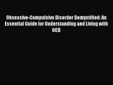 Read Obsessive-Compulsive Disorder Demystified: An Essential Guide for Understanding and Living