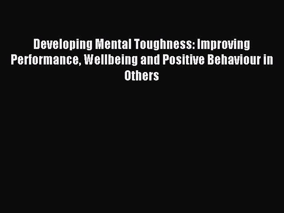 Read Developing Mental Toughness: Improving Performance Wellbeing and Positive Behaviour in