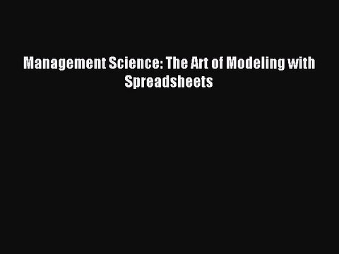 Download Management Science: The Art of Modeling with Spreadsheets PDF Free