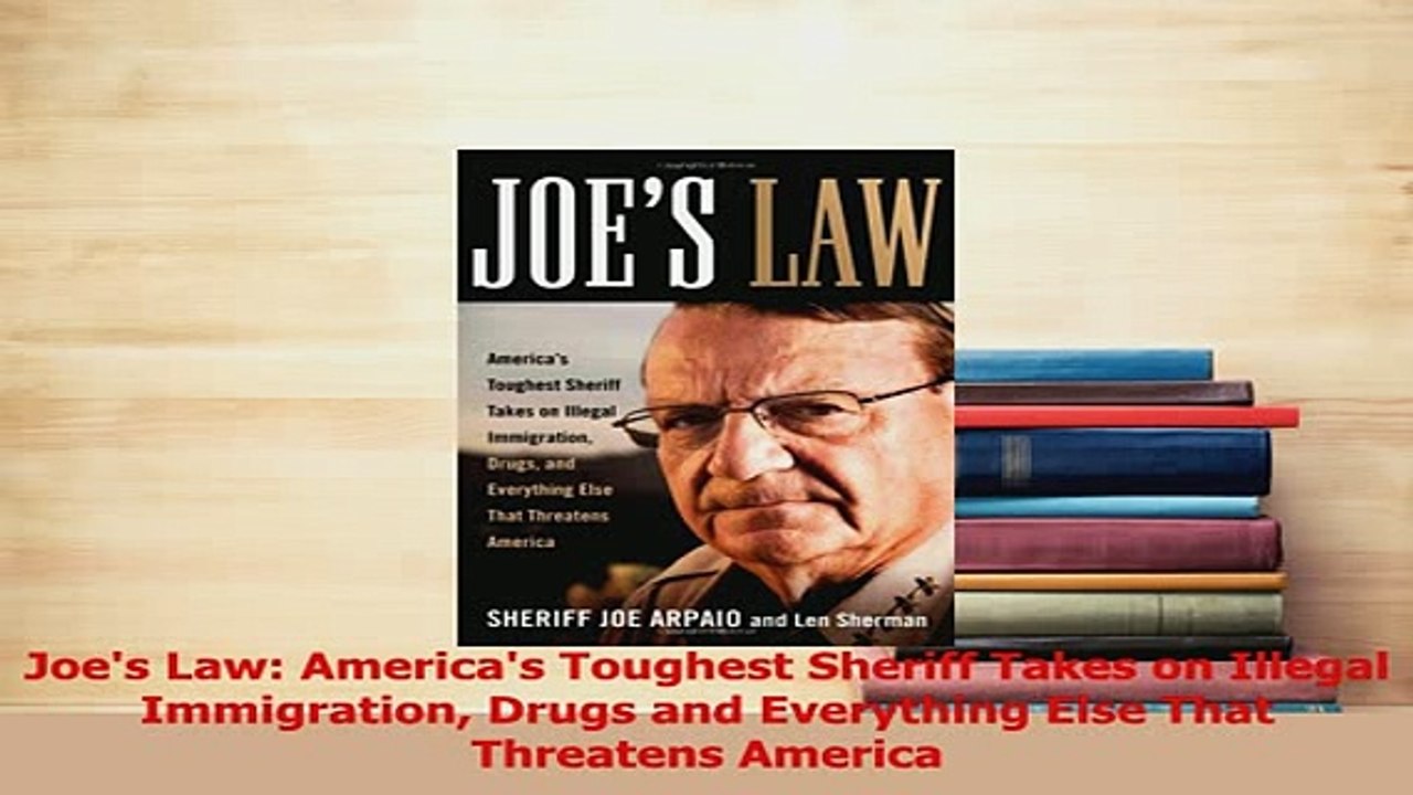 Read  Joes Law Americas Toughest Sheriff Takes on Illegal Immigration Drugs and Everything PDF Online
