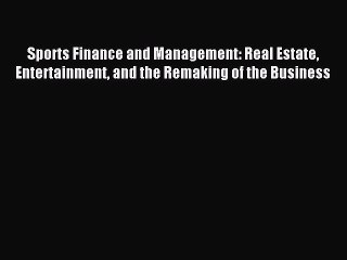 Read Sports Finance and Management: Real Estate Entertainment and the Remaking of the Business