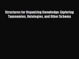 Read Structures for Organizing Knowledge: Exploring Taxonomies Ontologies and Other Schema