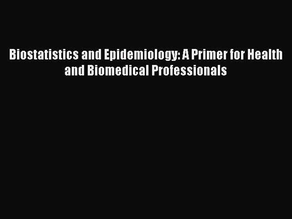 Download Biostatistics and Epidemiology: A Primer for Health and Biomedical Professionals Free
