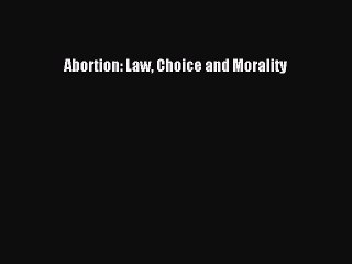 PDF Abortion: Law Choice and Morality Free Books