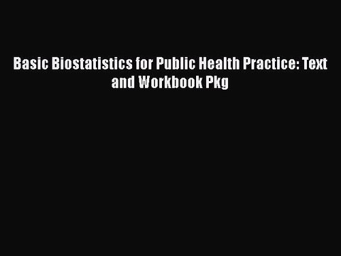 PDF Basic Biostatistics for Public Health Practice: Text and Workbook Pkg EBook