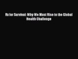 PDF Rx for Survival: Why We Must Rise to the Global Health Challenge Free Books
