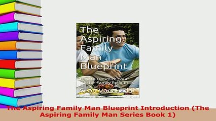Download  The Aspiring Family Man Blueprint Introduction The Aspiring Family Man Series Book 1 Read Online