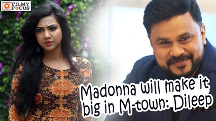 Madonna will Make it Big in M-town Dileep - Filmyfocus.com