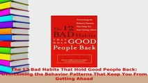 PDF  The 12 Bad Habits That Hold Good People Back Overcoming the Behavior Patterns That Keep Download Full Ebook